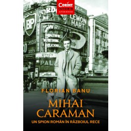 Mihai Caraman - un spion roman in razboiul rece