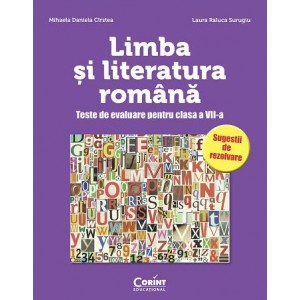 LIMBA SI LITERATURA ROMANA. Teste de evaluare pentru clasa a VII-a