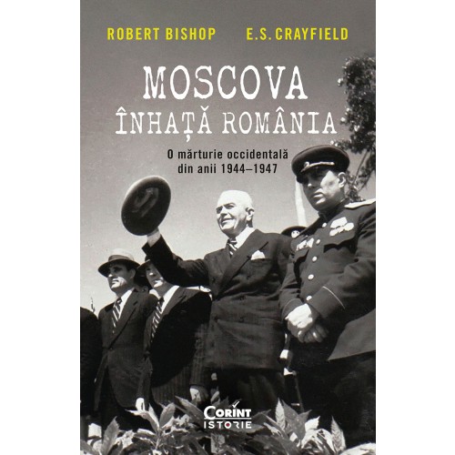 Moscova înhață România. O mărturie occidentală din anii 1944–1947