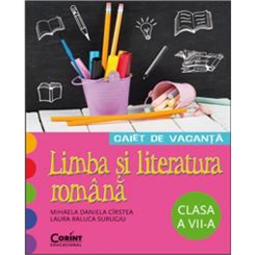 CAIET DE VACANTA. LIMBA SI LITERATURA ROMANA CLASA A VII-A