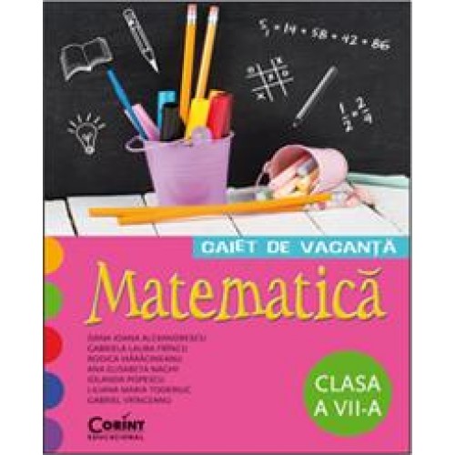 CAIET DE VACANTA. MATEMATICA CLASA A VII-A