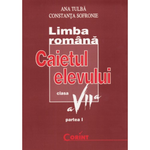 LIMBA ROMANA / GRAMATICA Caietul elevului VII