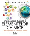 Enciclopedia ilustrată a elementelor chimice. Chimia pe care nu o înveți la școală