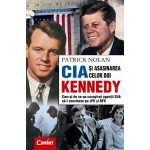 CIA SI ASASINAREA CELOR DOI KENNEDY. Cum si de ce au conspirat agentii SUA sa-i asasineze pe JFK si RFK