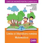 Caiet de vacanță clasa a III-a - Limba și literatura romana + Matematica
